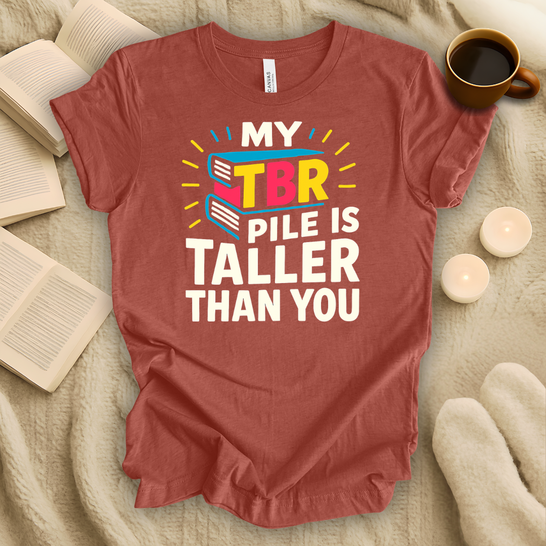 My TBR Pile is Taller Than You T-Shirt