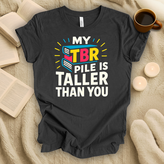 My TBR Pile is Taller Than You T-Shirt