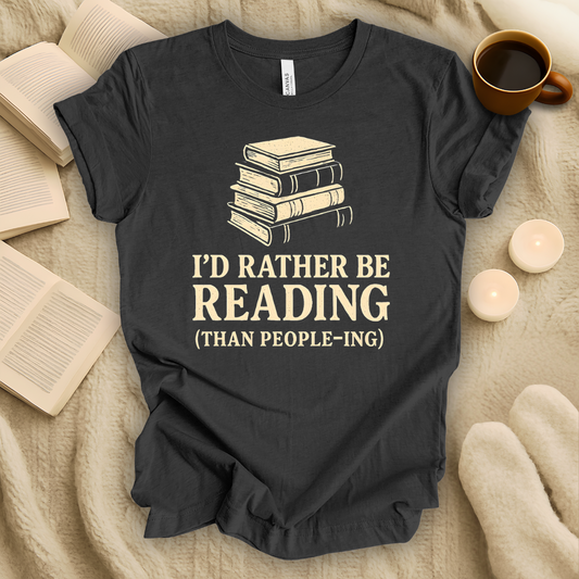 I'd Rather Be Reading Than People-ing T-Shirt