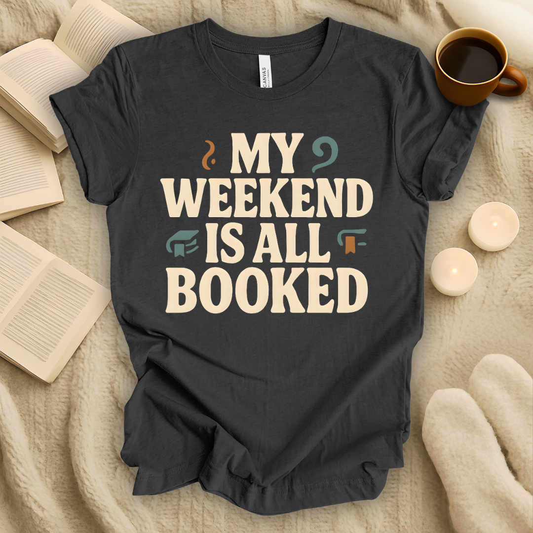 My Weekend Is All Booked T-Shirt