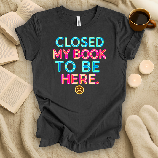 Closed My Book To Be Here Neon Style T-Shirt