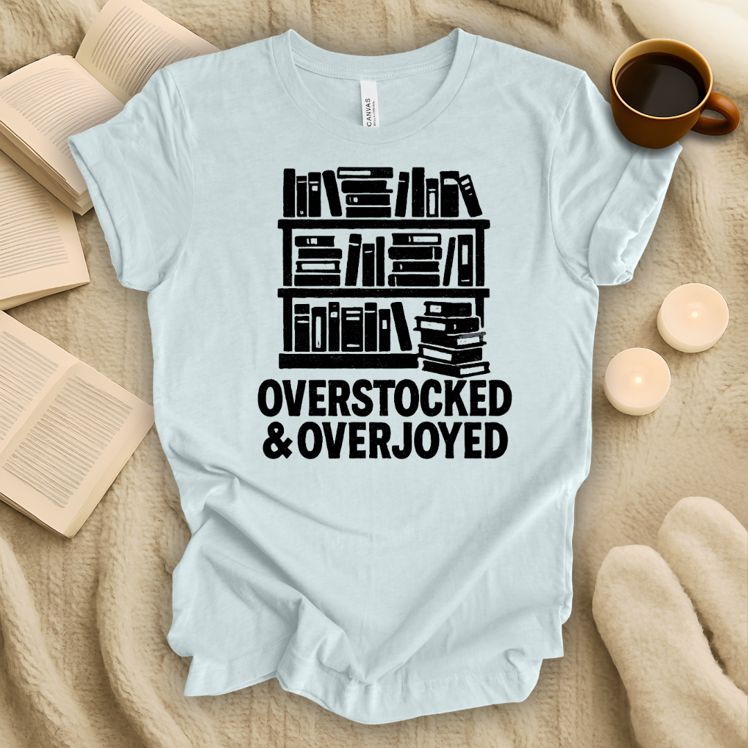 Overstocked and Overjoyed T-Shirt