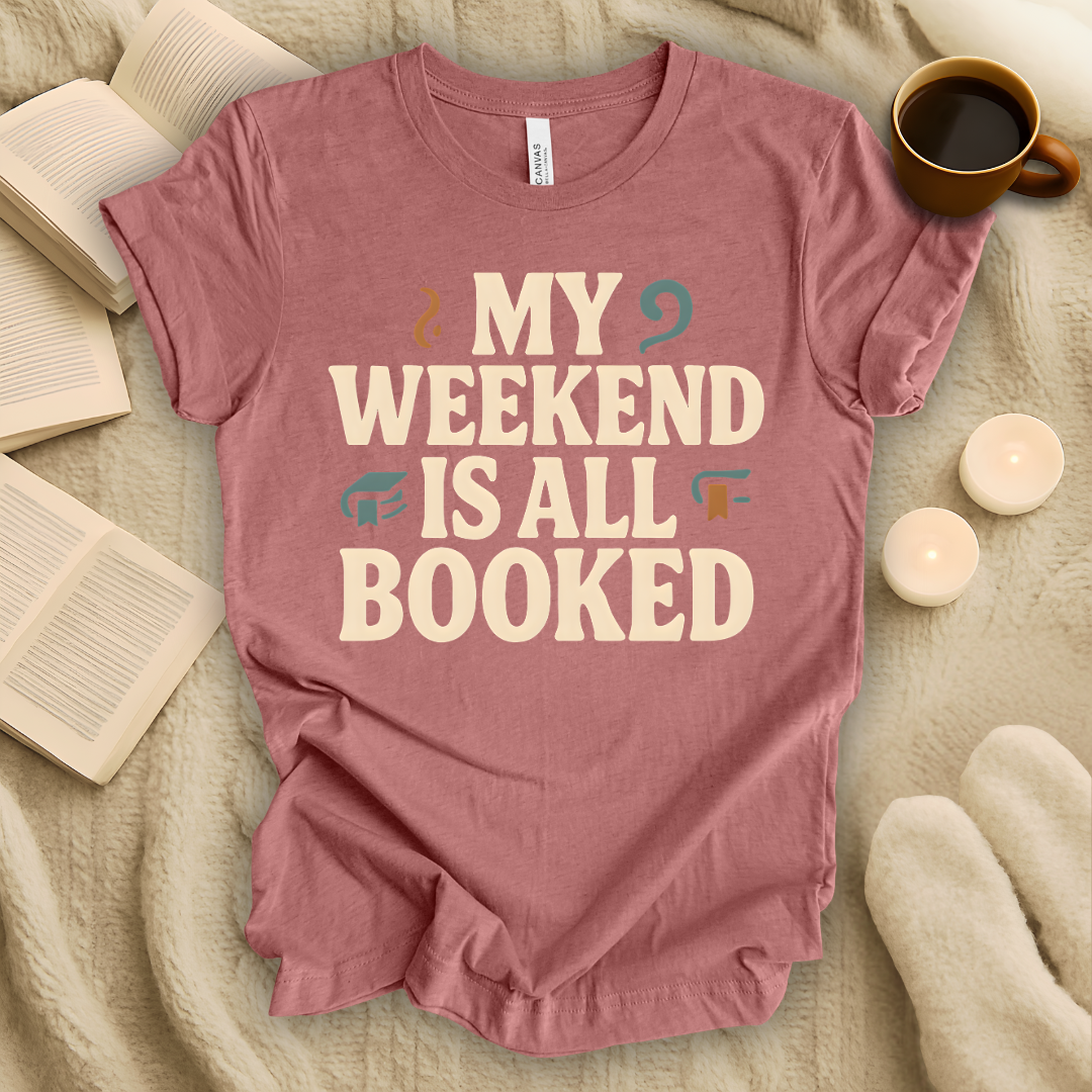 My Weekend Is All Booked T-Shirt