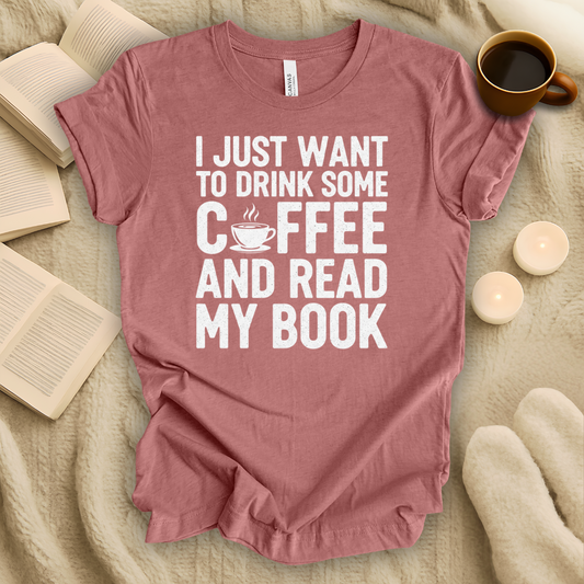 I Just Want to Drink Some Coffee and Read My Book T-Shirt