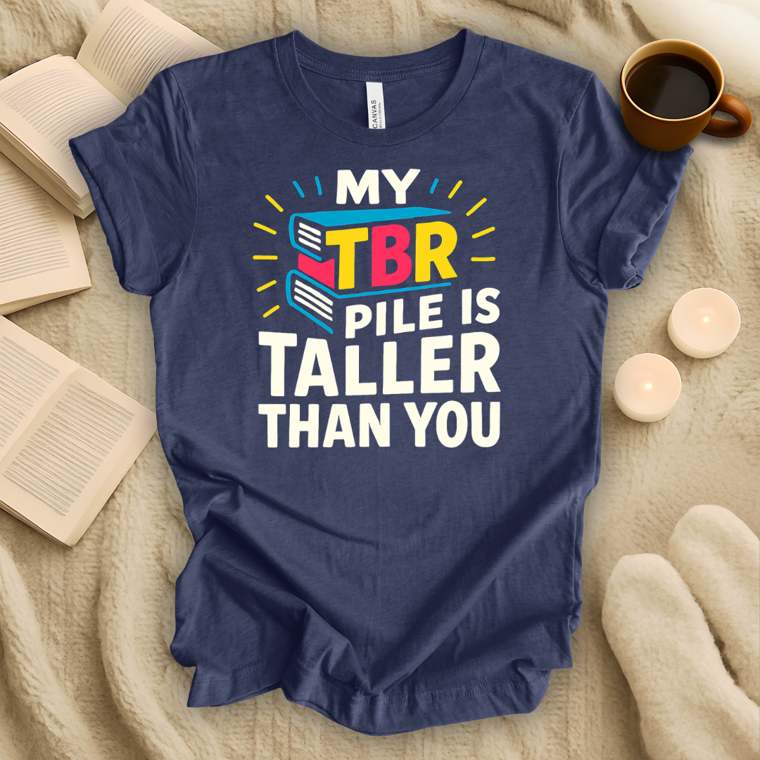My TBR Pile is Taller Than You T-Shirt