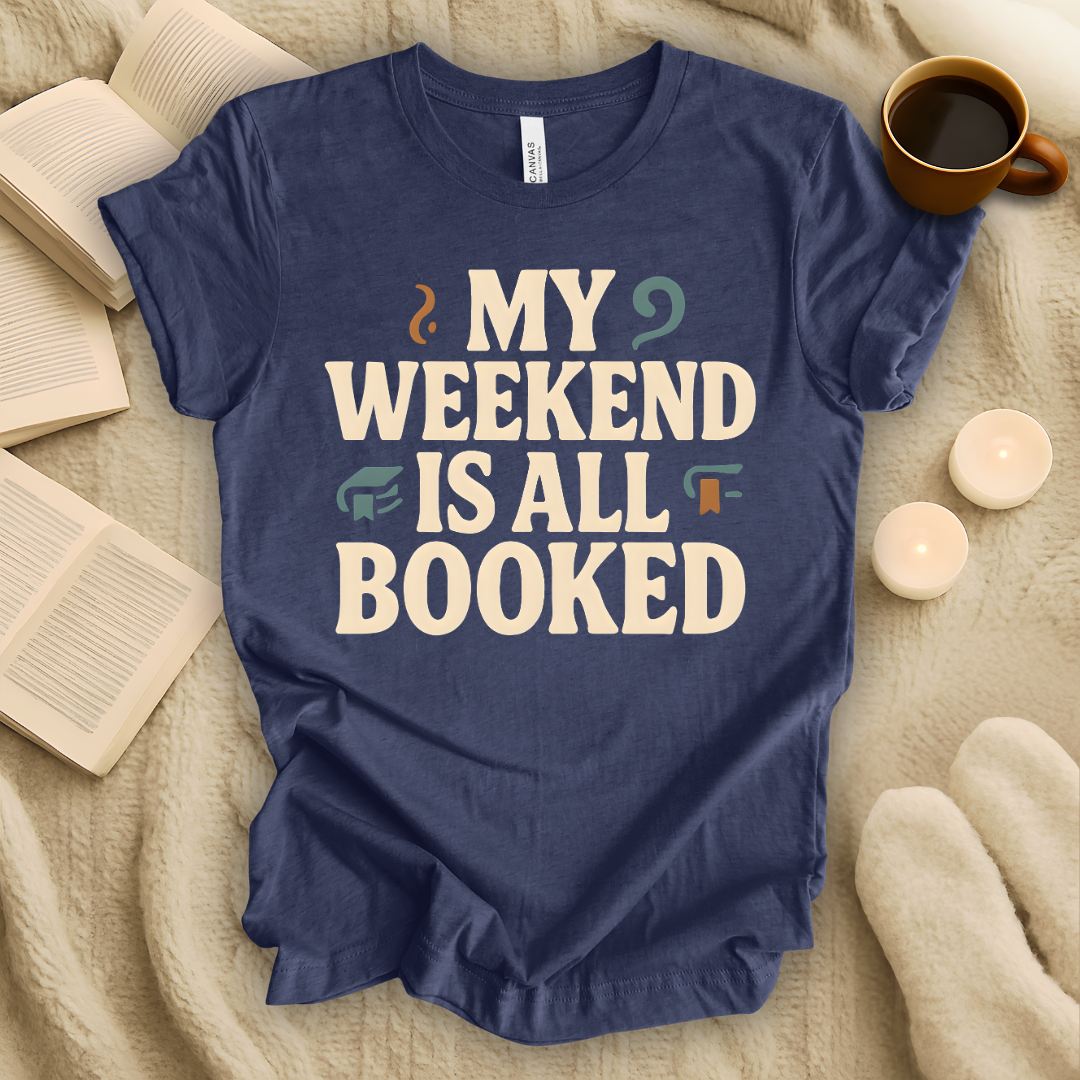 My Weekend Is All Booked T-Shirt