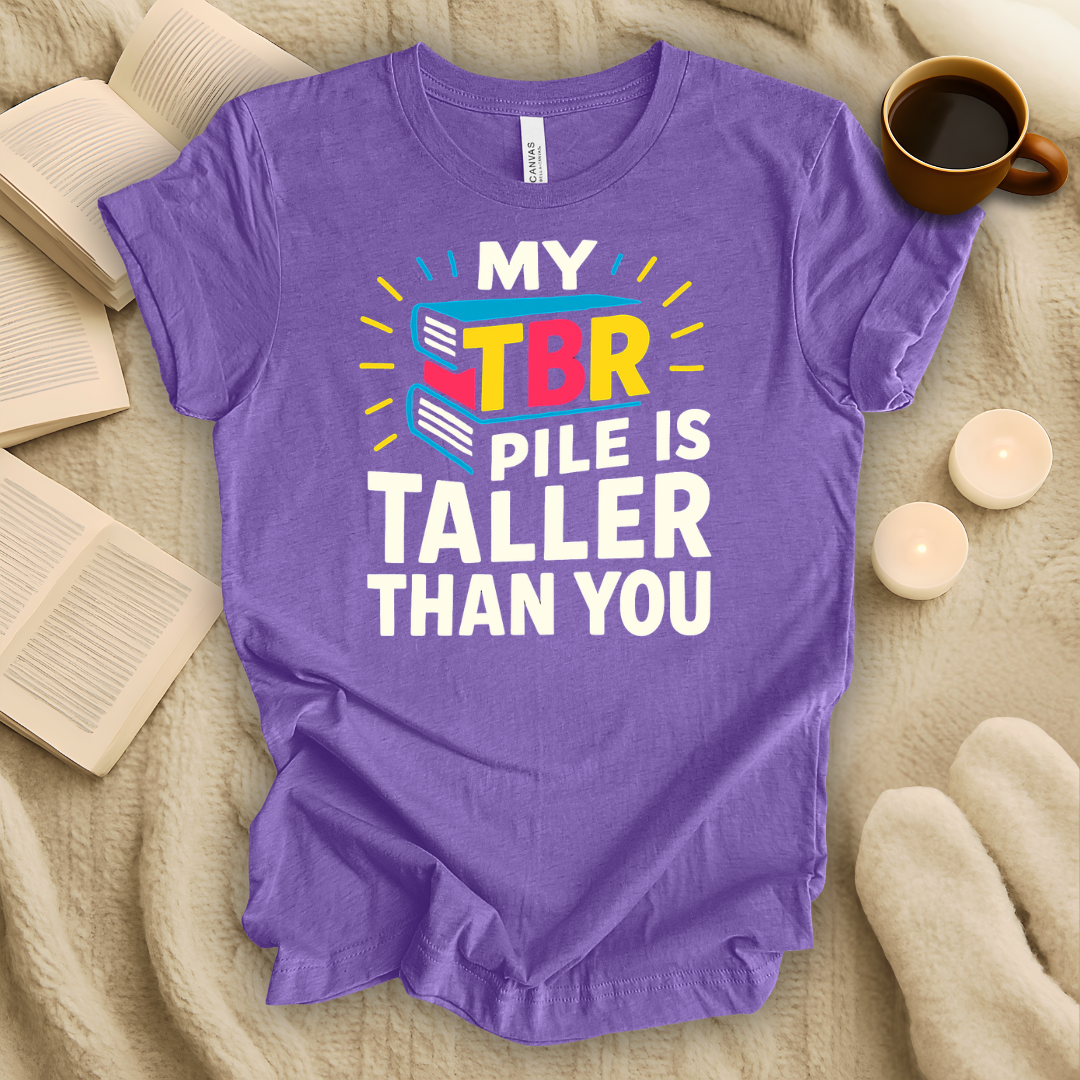 My TBR Pile is Taller Than You T-Shirt