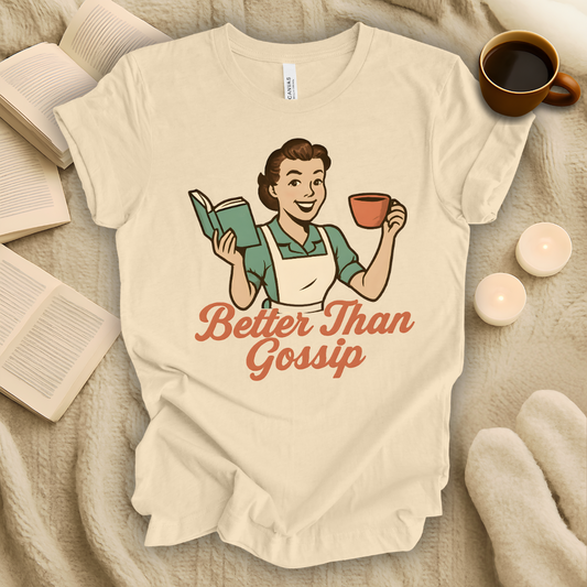 Better Than Gossip T-Shirt