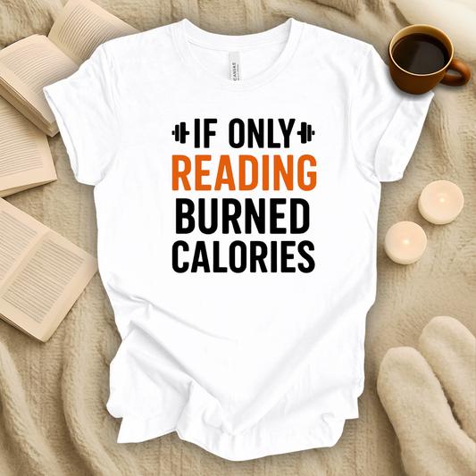 If Only Reading Burned Calories T-Shirt